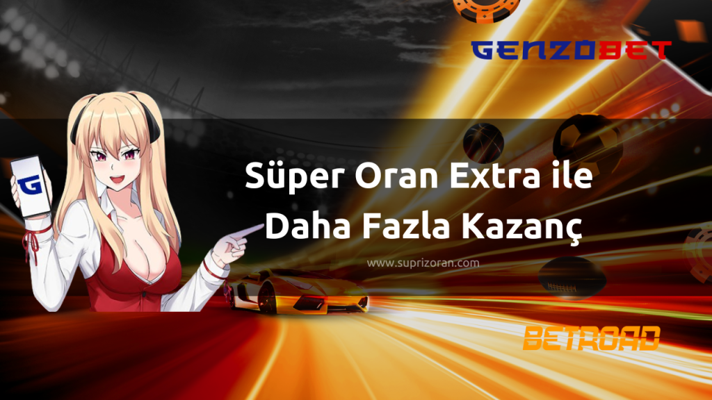 Süper Oran Extra ile Daha Fazla Kazanç