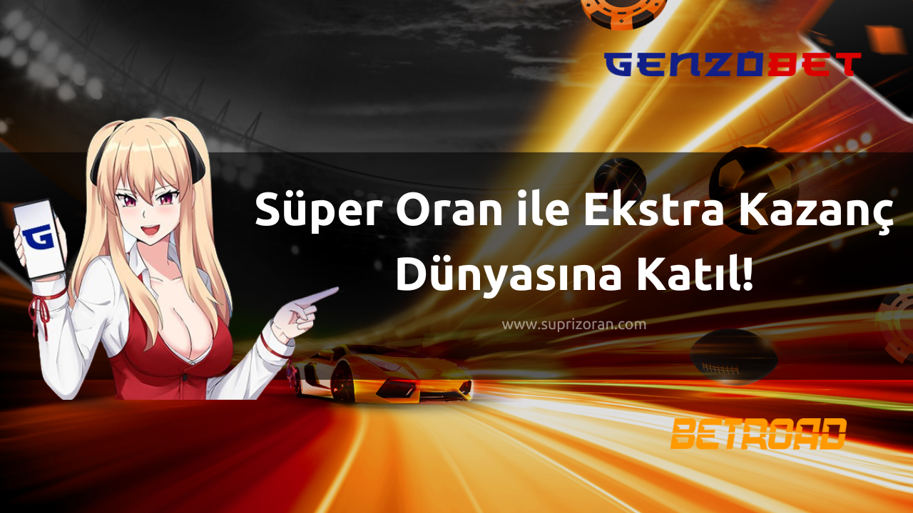 Süper Oran ile Ekstra Kazanç Dünyasına Katıl!
